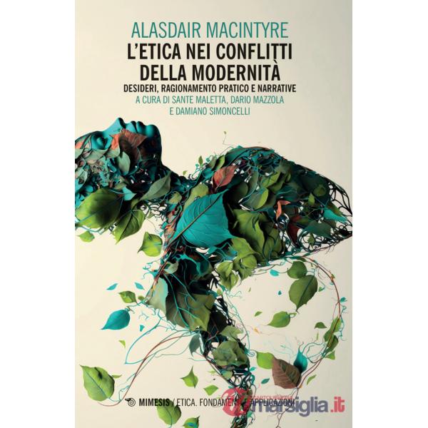 Etica nei conflitti della modernità: Desideri, ragionamento pratico e narrative (L')