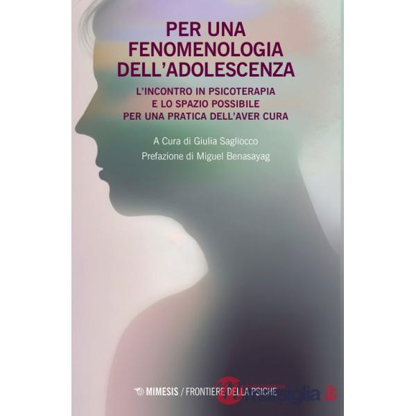 Per una fenomenologia dell'adolescenza. L'incontro in psicoterapia e lo spazio possibile per una pratica dell'aver cura