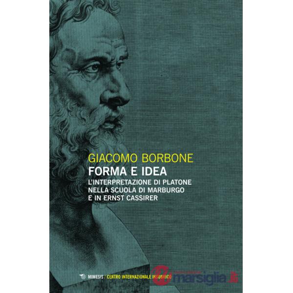Forma e idea. L'interpretazione di Platone nella scuola di Marburgo e in Ernst Cassirer