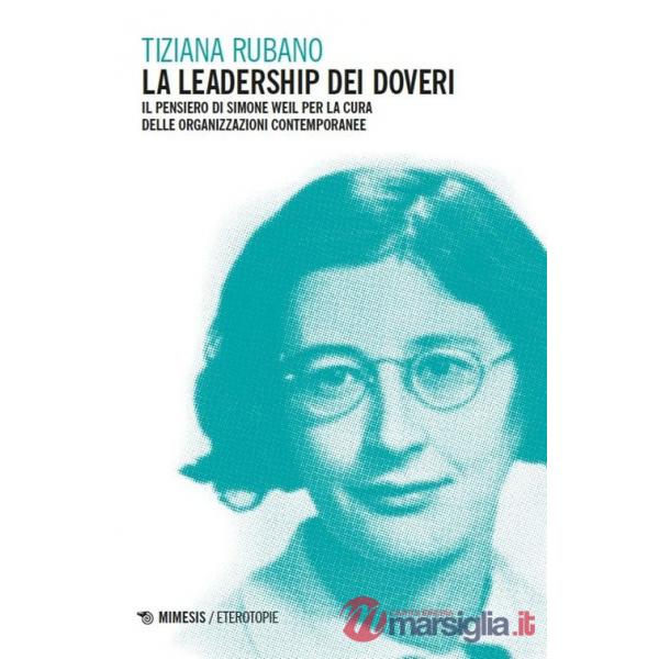 Leadership dei doveri. Il pensiero di Simone Weil per la cura delle organizzazioni contemporanee (La)