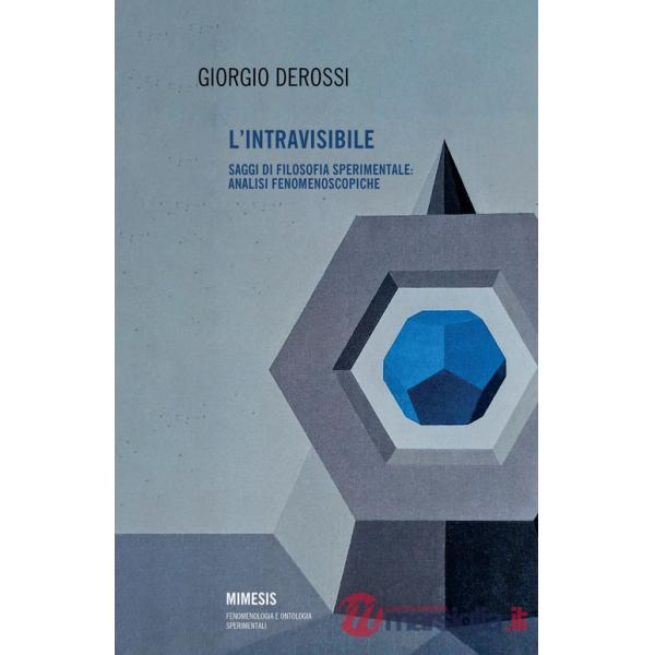 Intravisibile. Saggi di filosofia sperimentale: analisi fenomenoscopiche (L')