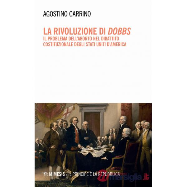 Rivoluzione di Dobbs. Il problema dell'aborto nel dibattito costituzionale degli Stati Uniti d'America (La)