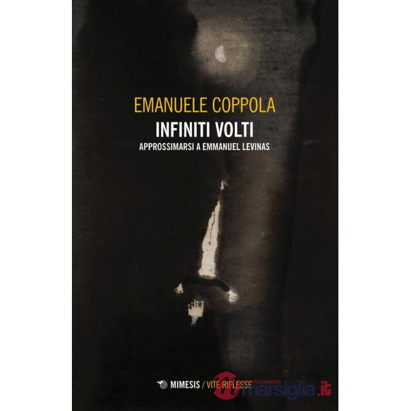 Infiniti volti. Approssimarsi a Emmanuel Levinas