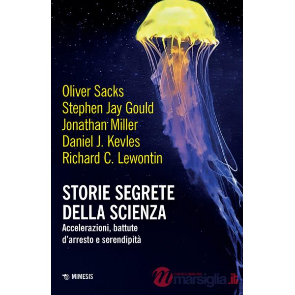 Storie segrete della scienza. Accelerazioni, battute d'arresto e serendipità