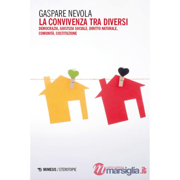 Convivenza tra diversi. Democrazia, giustizia sociale, diritto naturale, comunità, costituzione (La)