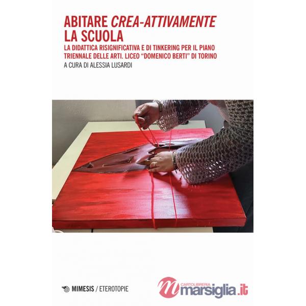 Abitare crea-attivamente la scuola. La didattica risignificativa e di Tinkering per il piano triennale delle arti. Liceo «Domeni
