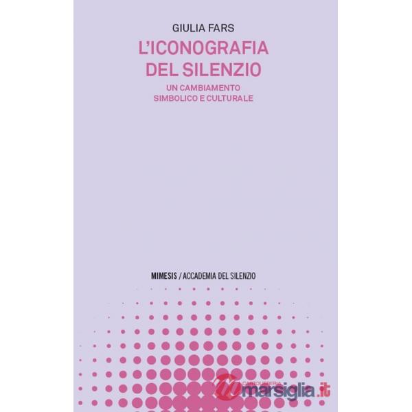 Iconografia del silenzio. Un cambiamento simbolico e culturale (L')