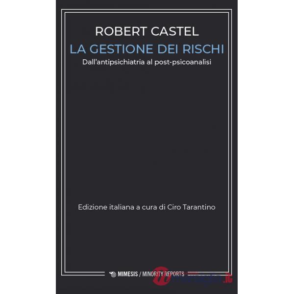 Gestione dei rischi. Dall'antipsichiatria al post-psicoanalisi (La)