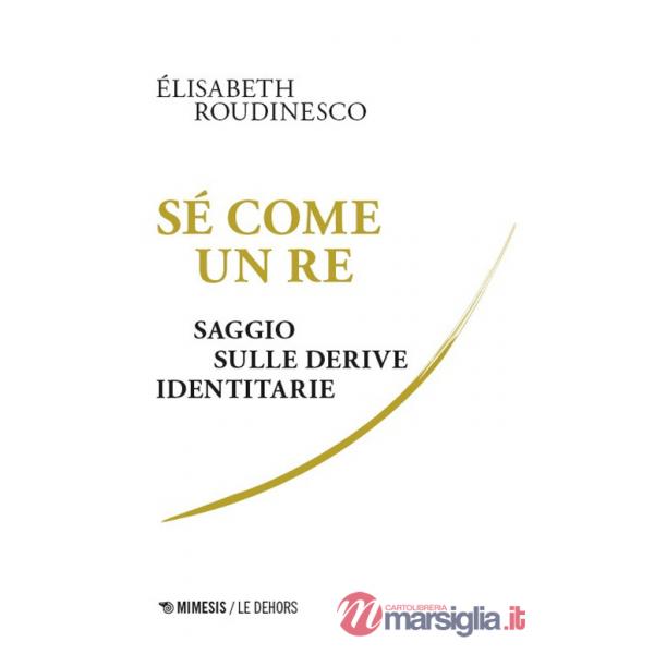 Sé come un re. Saggio sulle derive identitarie