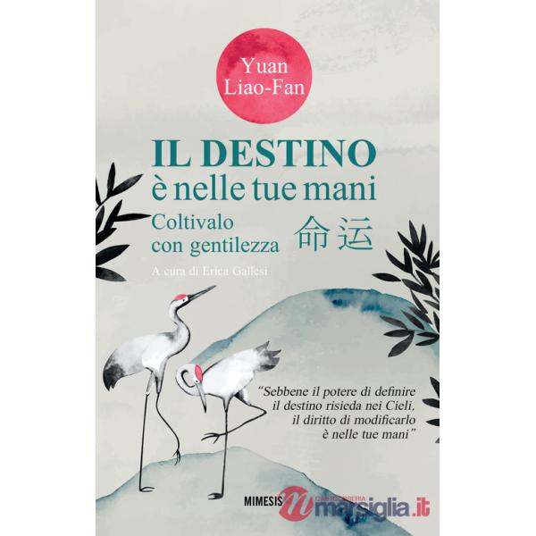 Destino è nelle tue mani. Coltivalo con gentilezza (Il)