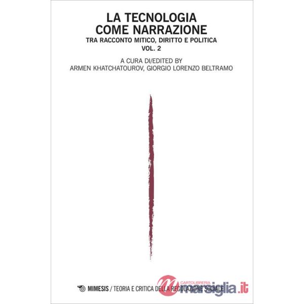 Teoria e critica della regolazione sociale (2023). Vol. 2: La tecnologia come narrazione. Tra racconto mitico, diritto e politic