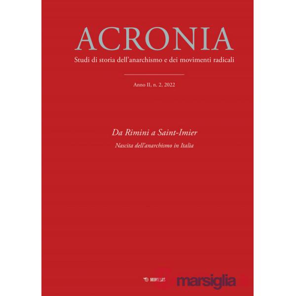 Acronia. Studi di storia dell'anarchismo e dei movimenti radicali (2022). Vol. 2: Da Rimini a Saint-Imier. Nascita dell'anacroni