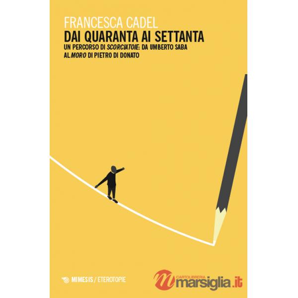 Dai Quaranta ai Settanta. Un percorso di Scorciatoie: da Umberto Saba al Moro di Pietro Di Donato