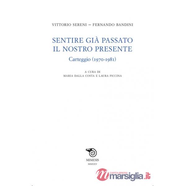 Sentire già passato il nostro presente. Carteggio (1970-1981)