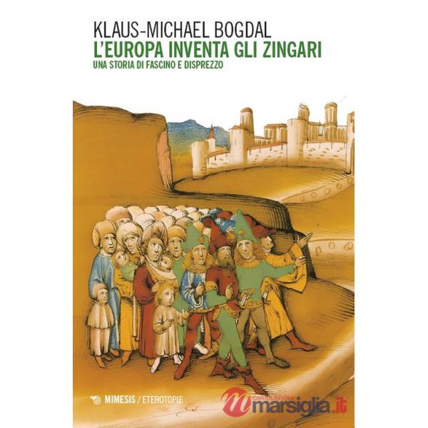 Europa inventa gli zingari. Una storia di fascino e disprezzo (L')