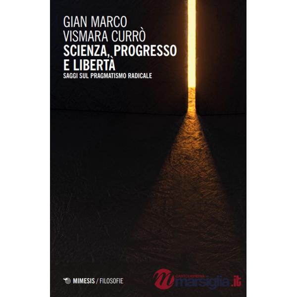 Scienza, progresso e libertà. Saggi sul pragmatismo radicale