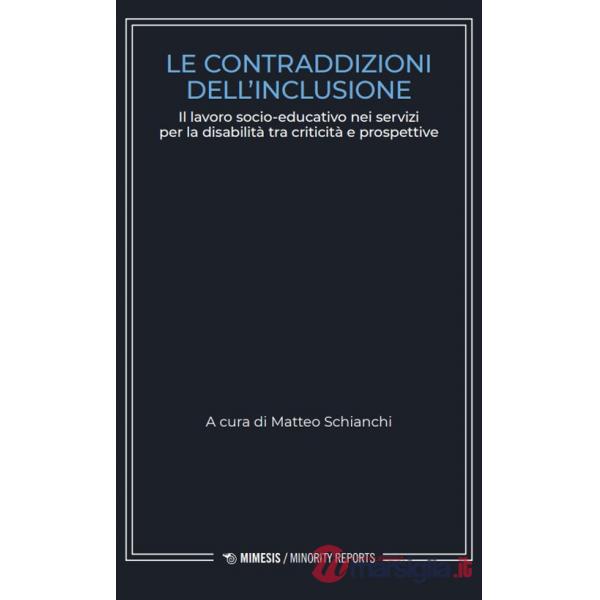 Contraddizioni dell'inclusione. Il lavoro socio-educativo nei servizi per la disabilità tra criticità e prospettive (Le)