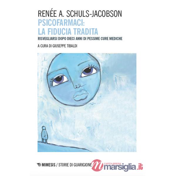 Psicofarmaci. La fiducia tradita. Risvegliarsi dopo dieci anni di pessime cure mediche