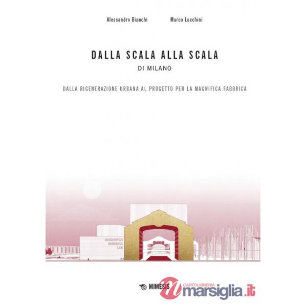 Dalla scala alla Scala di Milano. Dalla rigenerazione urbana al progetto per la Magnifica Fabbrica