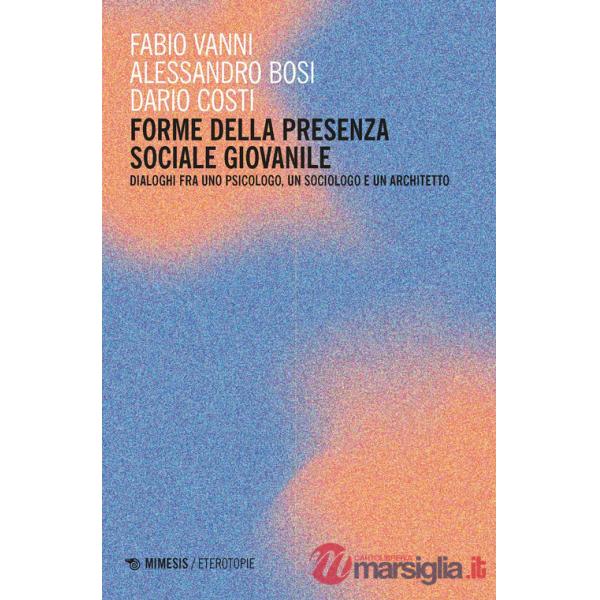 Forme della presenza sociale giovanile. Dialoghi fra uno psicologo, un sociologo e un architetto