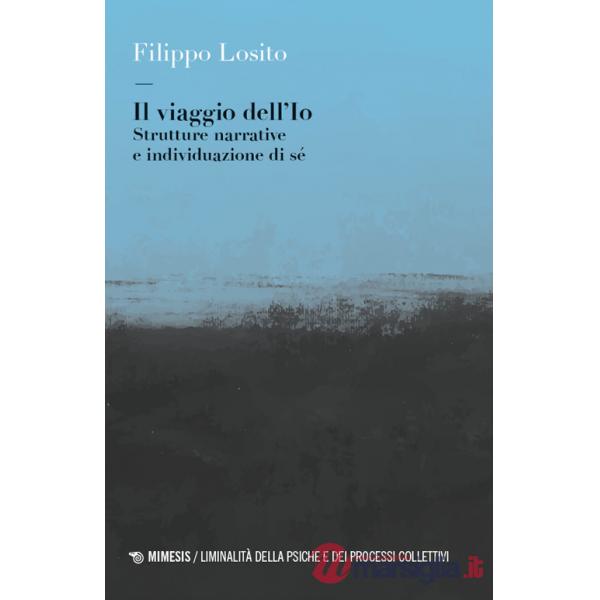 Viaggio dell'Io. Strutture narrative e individuazione di sé (Il)