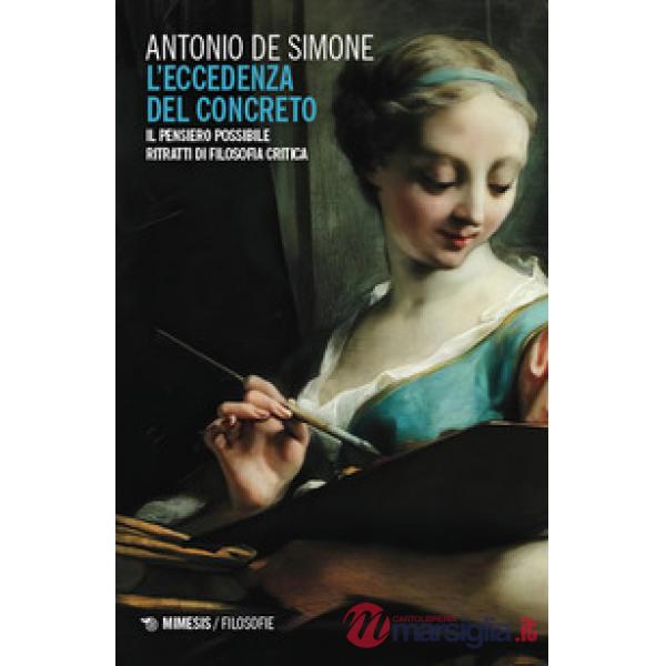Eccedenza del concreto. Il pensiero possibile. Ritratti di filosofia critica (L')