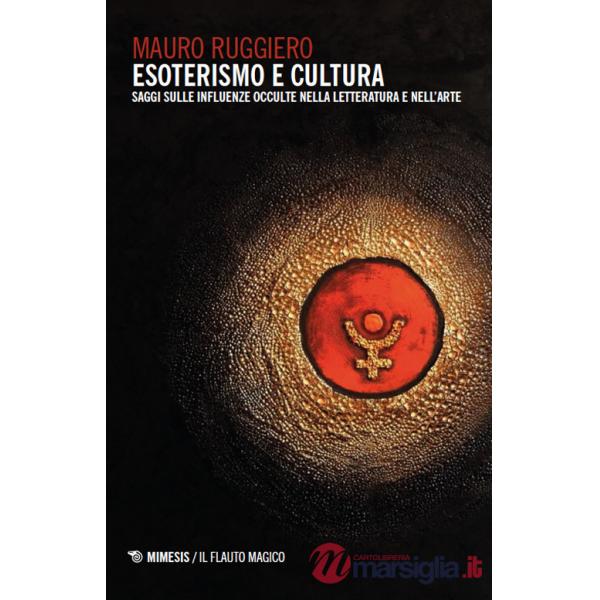 Esoterismo e cultura. Saggi sulle influenze occulte nella letteratura e nell'arte