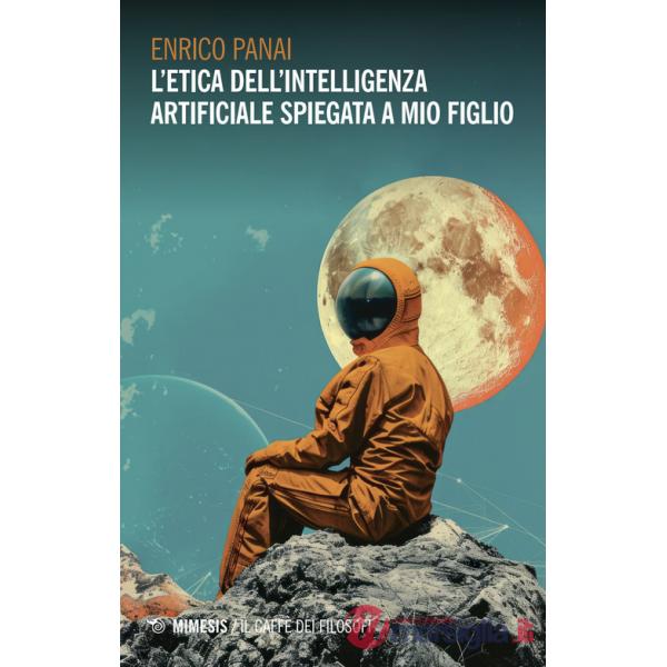 Etica dell'intelligenza artificiale spiegata a mio figlio (L')