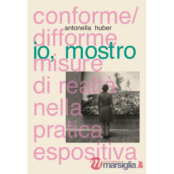 Io, mostro. Conforme/difforme misure di realtà nella pratica espositiva
