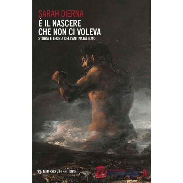 È il nascere che non ci voleva. Storia e teoria dell'antinatalismo