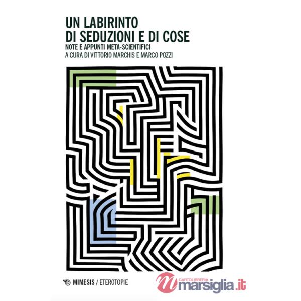 Labirinto di seduzioni e di cose. Note e appunti meta-scientifici (Un)