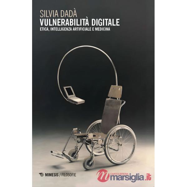 Vulnerabilità digitale. Etica, Intelligenza Artificiale e medicina