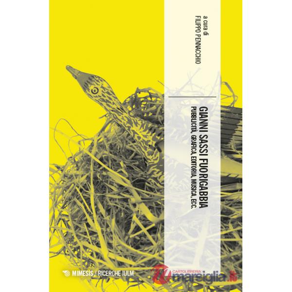 Gianni Sassi fuorigabbia. Pubblicità, grafica, editoria, musica, ecc.