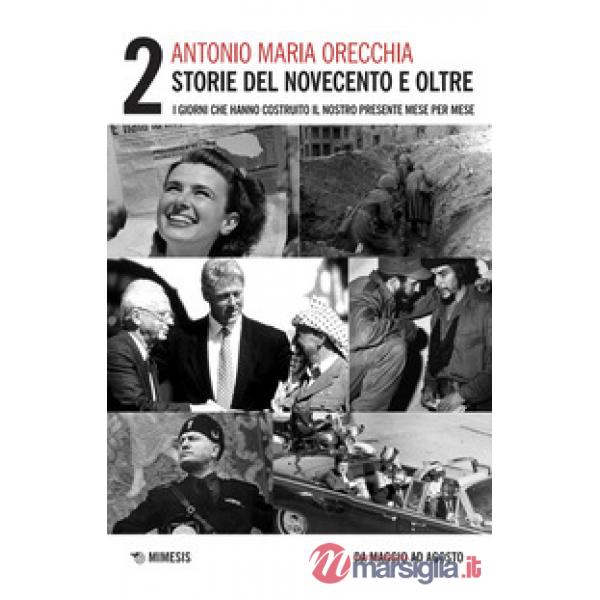 Storie del Novecento e oltre. I giorni che hanno costruito il nostro presente mese per mese. Vol. 2: Da maggio ad agosto