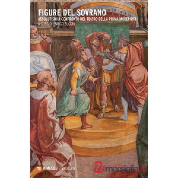 Figure del sovrano. Assolutismi a confronto nel teatro della prima modernità