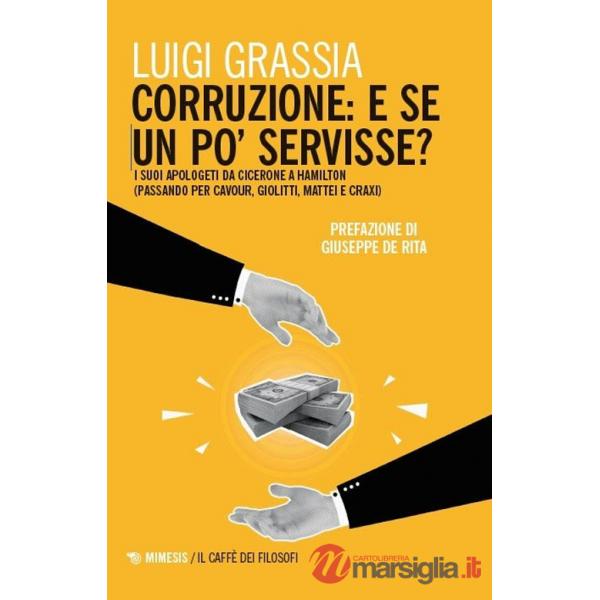 Corruzione: e se un po' servisse? I suoi apologeti da Cicerone a Hamilton (passando per Cavour, Giolitti, Mattei e Craxi)