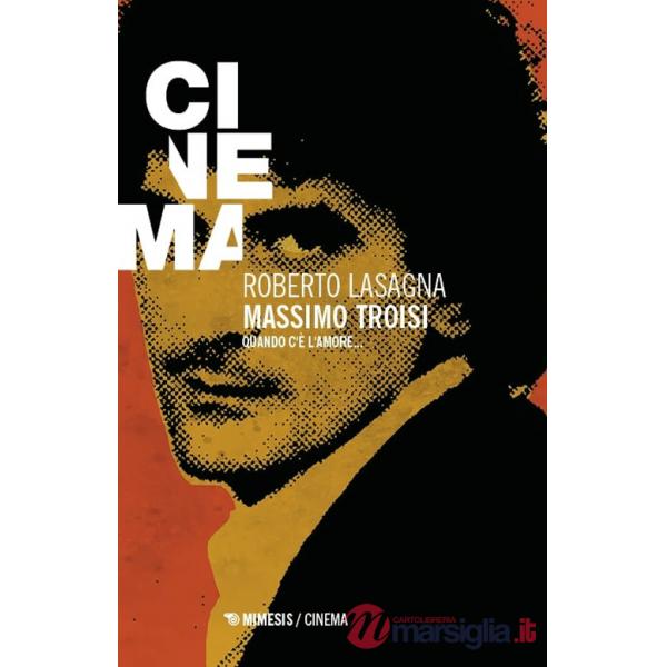 Massimo Troisi. Quando c'è l'amore...