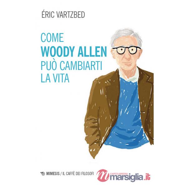 Come Woody Allen può cambiarti la vita