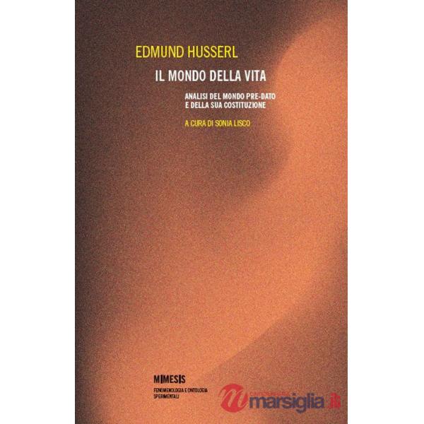 Mondo della vita. Analisi del mondo pre-dato e della sua costituzione (Il)