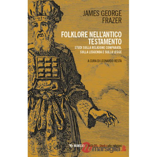 Folklore nell'Antico Testamento. Studi sulla religione comparata, sulla leggenda e sulla Legge