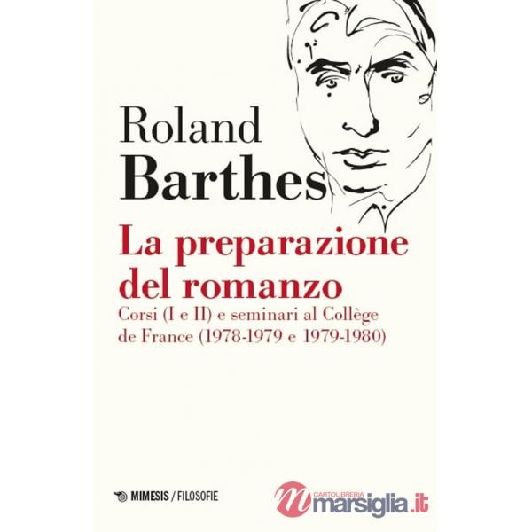 Preparazione del romanzo. Corsi (I e II) e seminari al Collège de France (1978-1979 e 1979-1980). Nuova ediz. (La)