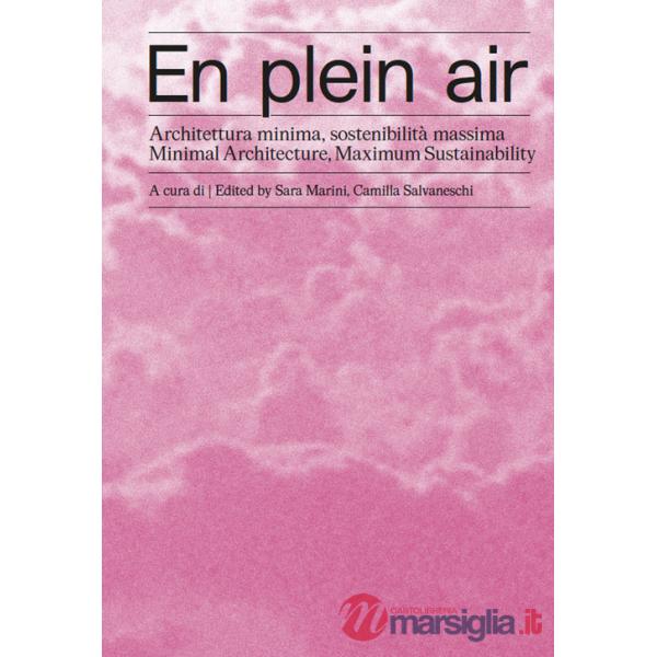 En plein air. Architettura minima, sostenibilità massima-Minimal architecture, maximum sustainability. Ediz. bilingue