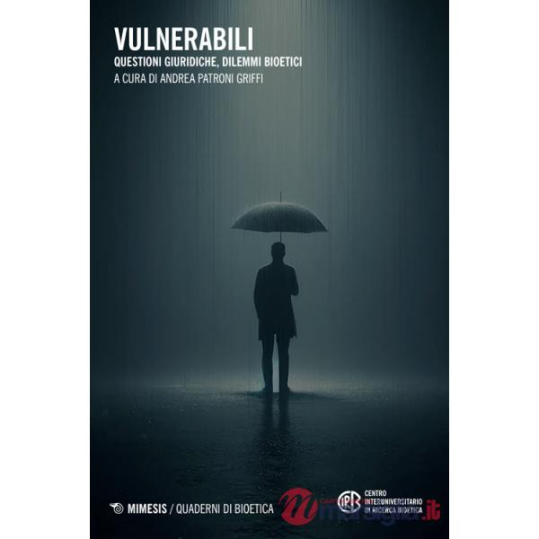 Vulnerabili. Questioni giuridiche, dilemmi bioetici