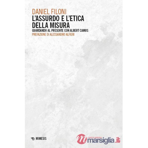 Assurdo e l'etica della misura. Guardando al presente con Albert Camus (L')