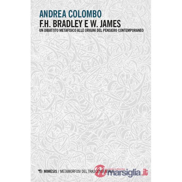 F.H. Bradley e W. James. Un dibattito metafisico alle origini del pensiero contemporaneo