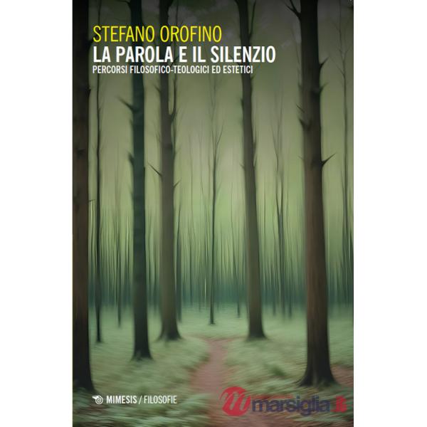Parola e il silenzio. Percorsi filosofico-teologici ed estetici (La)