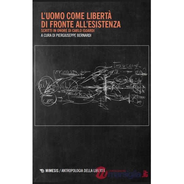 Uomo come libertà di fronte all'esistenza. Scritti in onore di Carlo Isoardi (L')