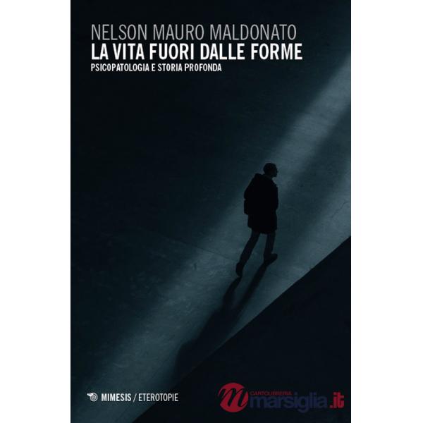 Vita fuori dalle forme. Psicopatologia e storia profonda (La)