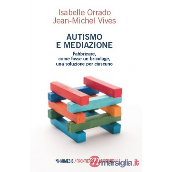 Autismo e mediazione. Fabbricare, come fosse un bricolage, una soluzione per ciascuno
