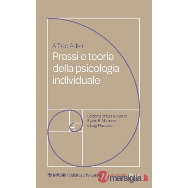Prassi e teoria della psicologia individuale. Fondamenti di psicoterapia analitica adleriana per medici, psicologi e insegnanti 